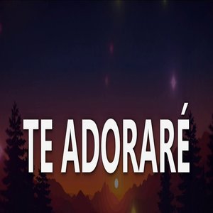 Te Adoraré