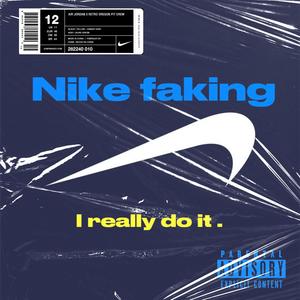 Nike faking (feat. JayCao730) [Explicit]