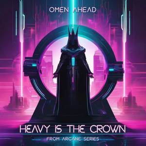 Heavy Is The Crown (From "Arcane")