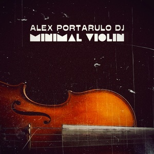 Alex Portarulo DJ - Minimal Violin (Original Mix)