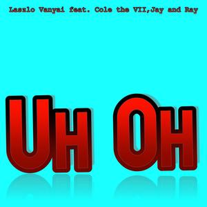 Uh Oh (feat. Cole the VII & Jay and Ray) (Explicit)