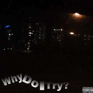 Why do I try? (Explicit)