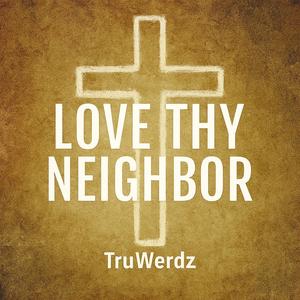 Love Thy Neighbor