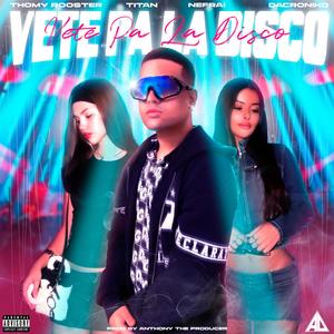 Vete pa la disco (feat. Titan, Nefrai, Dacroniko & Anthonytheproducer)