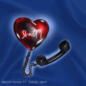 Should I (feat. Chuck Heat)