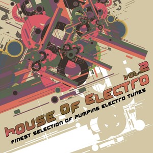 House of Electro 2 (Finest Selection Of Pumping Electro Tunes) [Explicit]