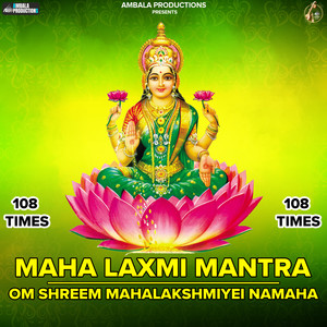 Maha Laxmi Mantra - Om Shreem Mahalakshmiyei Namaha 108 Times