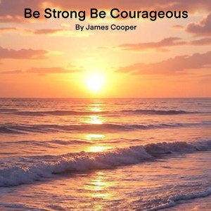 Be Strong Be Courageous