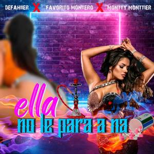 Ella no le para a na (feat. Favorito Montero) [Explicit]