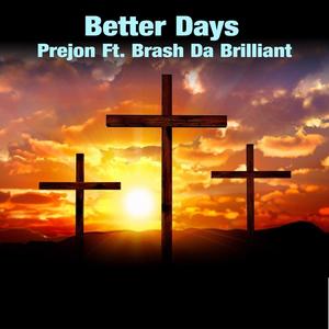 Better Days(feat. Brash Da Brilliant)