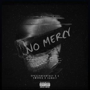 No Mercy (feat. E Swervo & SpazzyBeenTact) [Explicit]