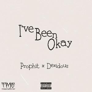 I've Been Okay (feat. Dexidous) (Explicit)
