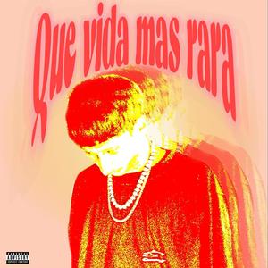 QUE VIDA MÁS RARA (Explicit)