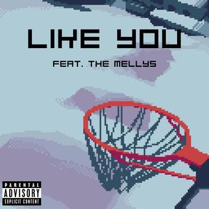 Like You (feat. The Mellys) (Explicit)