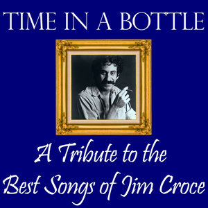 Time in a Bottle: A Tribute to the Best Songs of Jim Croce