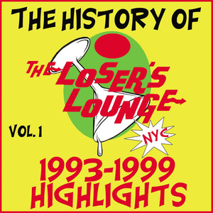 The History of the Loser's Lounge NYC, Vol. 1: 1993-1999 Highlights