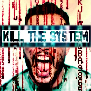 Kill The System