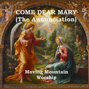 Come Dear Mary (The Annunciation) [feat. Ashley Virginia Rugge]