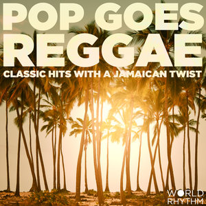 Pop Goes Reggae: Classic Hits with a Jamaican Twist