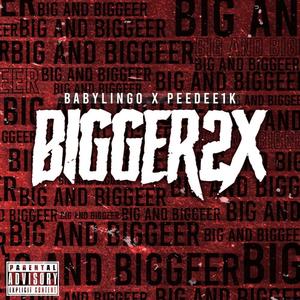 Bigger2x (feat. Baby Lingo) [Explicit]