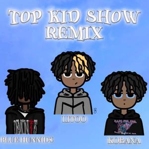 Top Kid Show (feat. Kobana & Blue Hunnids) [Remix]