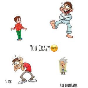 You Crazy(feat. ADE Montana, SOS Baby Goon & Slick) (Explicit)