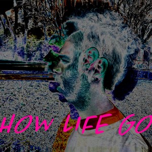 how life go (Explicit)
