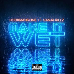 Make it Wet (feat. Ganja Killz) (Explicit)