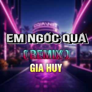 Em Ngốc Quá (HM Remix|Version 2)