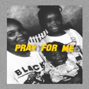 Pray For Me (Explicit)