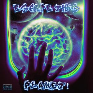 Escape This Planet! (Explicit)