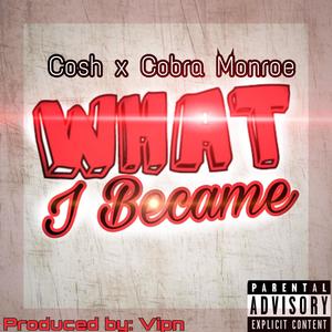 What I Became (feat. Cosh) (Explicit)