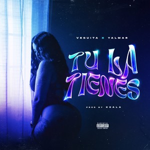 Tu La Tienes (Explicit)