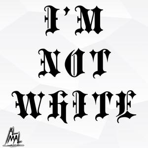 I'm Not White (feat. Tray Digga)