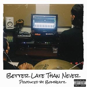 Better Late Than Never (feat. Strickly Biniz) (Explicit)