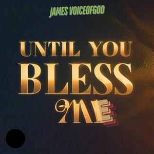 Until you bless me