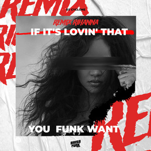 RIHANNA IF IT‘S LOVIN‘ THAT YOU FUNK WANT (Remix|Explicit)