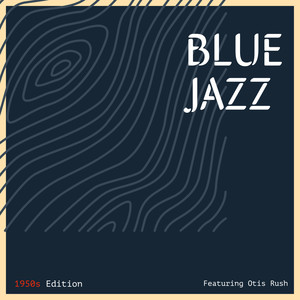 Blue Jazz: 1950s Edition - Featuring Otis Rush (Vol. 3)