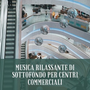 Musica rilassante di sottofondo per centri commerciali