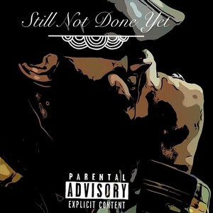 Still Not Done Yet (Explicit)