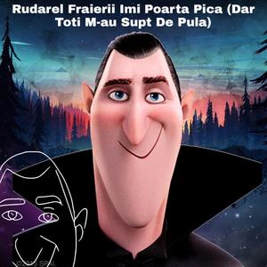 Rudarel Fraierii Imi Poarta Pica (Dar Toti M-au Supt De Pula)