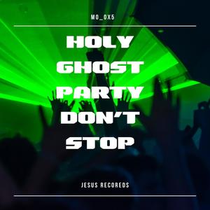 Holy ghost party don't stop