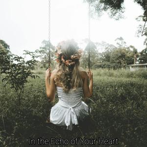In the Echo of Your Heart