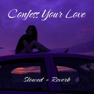 Confess Your Love (Slowed|Reverb)