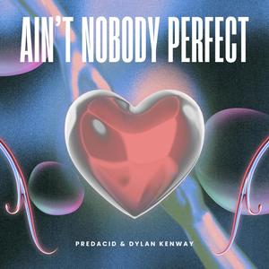 Ain't Nobody Perfect (feat. Dylan Kenway)