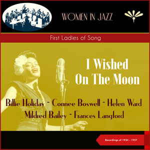 I Wished On The Moon (First Ladies of Song) (Recordings of 1934 - 1937)