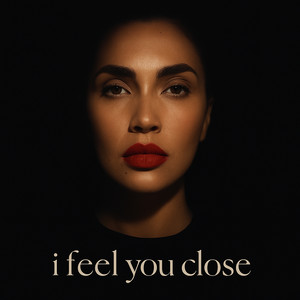 I Feel You Close