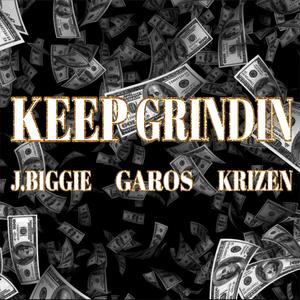 Keep Grindin (feat. J.Biggie, Garos & Krizen) [Explicit]