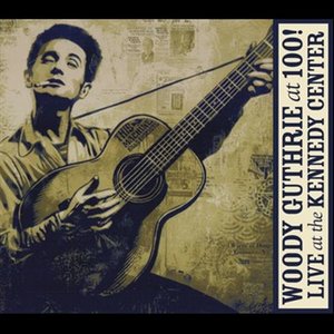 Woody Guthrie: At 100! (Live At The Kennedy Center)