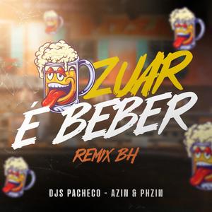 Zuar e Beber - DJs PACHECO, AZIN & PHZIN (Remix Bh|Explicit)